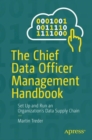 The Chief Data Officer Management Handbook : Set Up and Run an Organization's Data Supply Chain - eBook