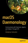 macOS Daemonology : Communicate with Daemons, Agents, and Helpers Through XPC - Book