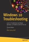 Windows 10 Troubleshooting : Learn to Troubleshoot and Repair Windows 10 Problems Like the Pros Do - Book