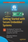Getting Started with Secure Embedded Systems : Developing IoT Systems for micro:bit and Raspberry Pi Pico Using Rust and Tock - Book