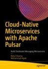 Cloud-Native Microservices with Apache Pulsar : Build Distributed Messaging Microservices - Book
