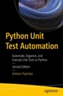 Python Unit Test Automation : Automate, Organize, and Execute Unit Tests in Python - eBook