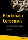 Blockchain Consensus : An Introduction to Classical, Blockchain, and Quantum Consensus Protocols - eBook