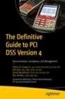 The Definitive Guide to PCI DSS Version 4 : Documentation, Compliance, and Management - Book