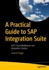 A Practical Guide to SAP Integration Suite : SAP's Cloud Middleware and Integration Solution - eBook