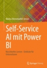 Self-Service AI mit Power BI : Maschinelles Lernen - Einblicke fur Unternehmen - eBook