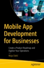 Mobile App Development for Businesses : Create a Product Roadmap and Digitize Your Operations - eBook