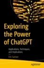 Exploring the Power of ChatGPT : Applications, Techniques, and Implications - Book