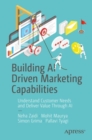 Building AI Driven Marketing Capabilities : Understand Customer Needs and Deliver Value Through AI - Book