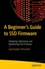A Beginner's Guide to SSD Firmware : Designing, Optimizing, and Maintaining SSD Firmware - Book