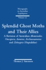 Splendid Ghost Moths and Their Allies : A Revision of Australian Abantiades, Oncopera, Aenetus, Archaeoaenetus and Zelotypia (Hepialidae) - eBook