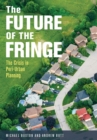 The Future of the Fringe : The Crisis in Peri-Urban Planning - eBook
