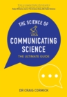 The Science of Communicating Science : The Ultimate Guide - eBook