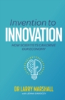 Invention to Innovation : How Scientists Can Drive Our Economy - eBook