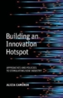 Building an Innovation Hotspot : Approaches and Policies to Stimulating New Industry - Book