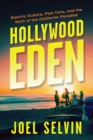 Hollywood Eden : Electric Guitars, Fast Cars, and the Myth of the California Paradise - Book
