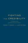 Fighting for Credibility : US Reputation and International Politics - Book