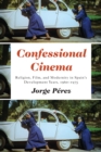 Confessional Cinema : Religion, Film, and Modernity in Spain's Development Years, 1960-1975 - Book