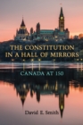 The Constitution in a Hall of Mirrors : Canada at 150 - Book