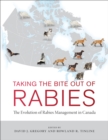 Taking the Bite Out of Rabies : The Evolution of Rabies Management in Canada - Book