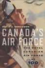 Canada's Air Force : The Royal Canadian Air Force at 100 - Book