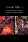 Suspect Others : Spirit Mediums, Self-Knowledge, and Race in Multiethnic Suriname - eBook