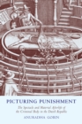 Picturing Punishment : The Spectacle and Material Afterlife of the Criminal Body in the Dutch Republic - eBook