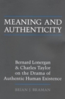 Meaning and Authenticity : Bernard Lonergan and Charles Taylor on the Drama of Authentic Human Existence - Book