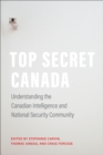 Top Secret Canada : Understanding the Canadian Intelligence and National Security Community - Book
