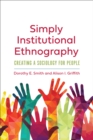 Simply Institutional Ethnography : Creating a Sociology for People - Book