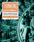 Thinking Government : Public Administration and Politics in Canada, Fifth Edition - eBook