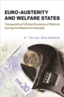 Euro-Austerity and Welfare States : Comparative Political Economy of Reform during the Maastricht Decade - eBook