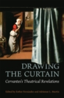 Drawing the Curtain : Cervantes's Theatrical Revelations - eBook