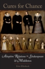 Cures for Chance : Adoptive Relations in Shakespeare and Middleton - eBook