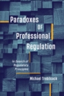 Paradoxes of Professional Regulation : In Search of Regulatory Principles - Book