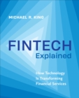 Fintech Explained : How Technology Is Transforming Financial Services - Book