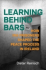 Learning behind Bars : How IRA Prisoners Shaped the Peace Process in Ireland - eBook
