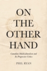 On the Other Hand : Canadian Multiculturalism and Its Progressive Critics - eBook