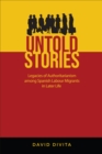 Untold Stories : Legacies of Authoritarianism among Spanish Labour Migrants in Later Life - Book