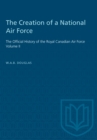The Creation of a National Air Force : The Official History of the Royal Canadian Air Force, Volume II - eBook