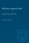 Witness Against War : Pacifism in Canada, 1900-1945 - eBook
