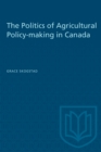 The Politics of Agricultural Policy-making in Canada - eBook