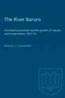 The River Barons : Montreal businessmen and the growth of industry and transportation 1837-53 - eBook
