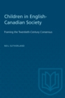 Children in English-Canadian Society : Framing the Twentieth-Century Consensus - eBook