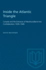 Inside the Atlantic Triangle : Canada and the Entrance of Newfoundland into Confederation 1939-1949 - Book