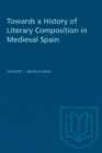 Towards a History of Literary Composition in Medieval Spain - Book
