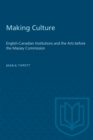 Making Culture : English-Canadian Institutions and the Arts before the Massey Commission - eBook
