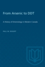 From Arsenic to DDT : A History of Entomology in Western Canada - eBook