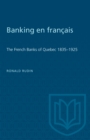 Banking en francais : The French Banks of Quebec 1835-1925 - eBook
