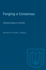 Forging a Consensus : Historical Essays on Toronto - eBook